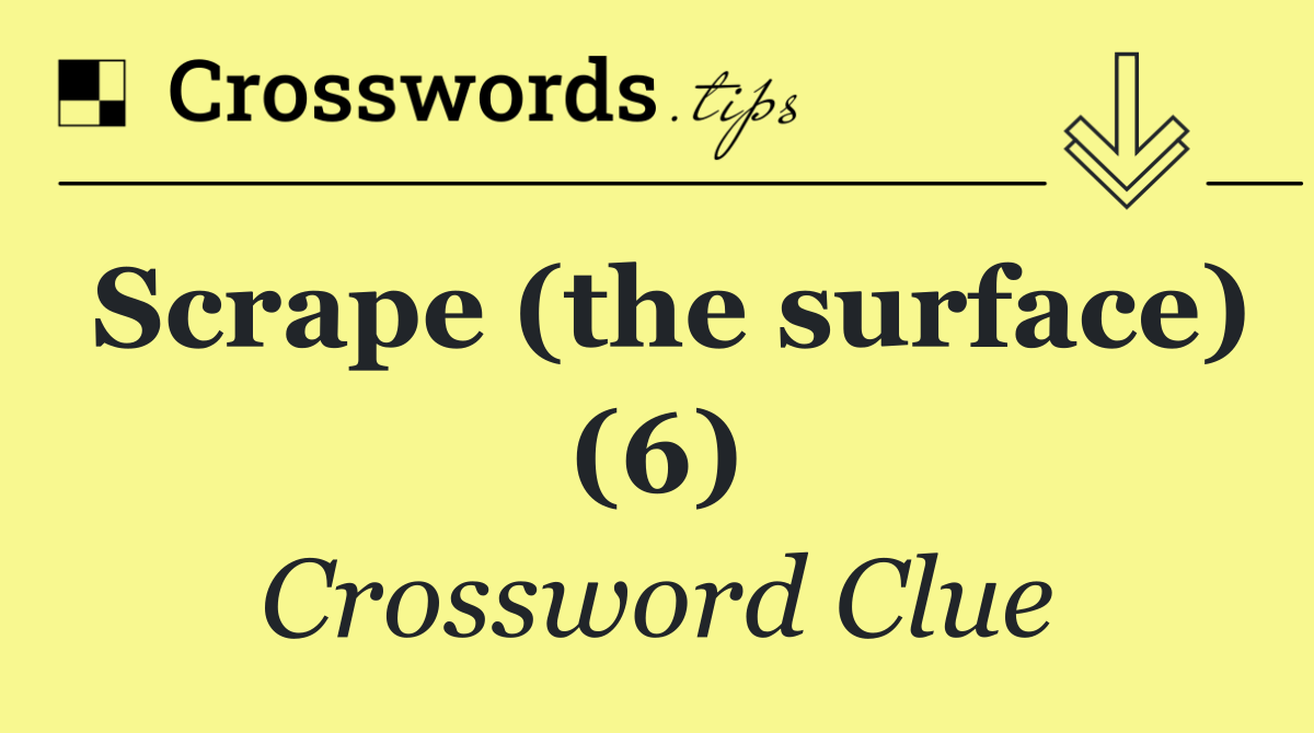 Scrape (the surface) (6)