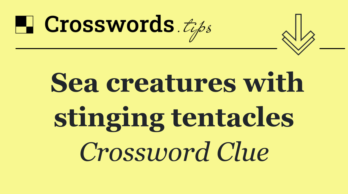 Sea creatures with stinging tentacles