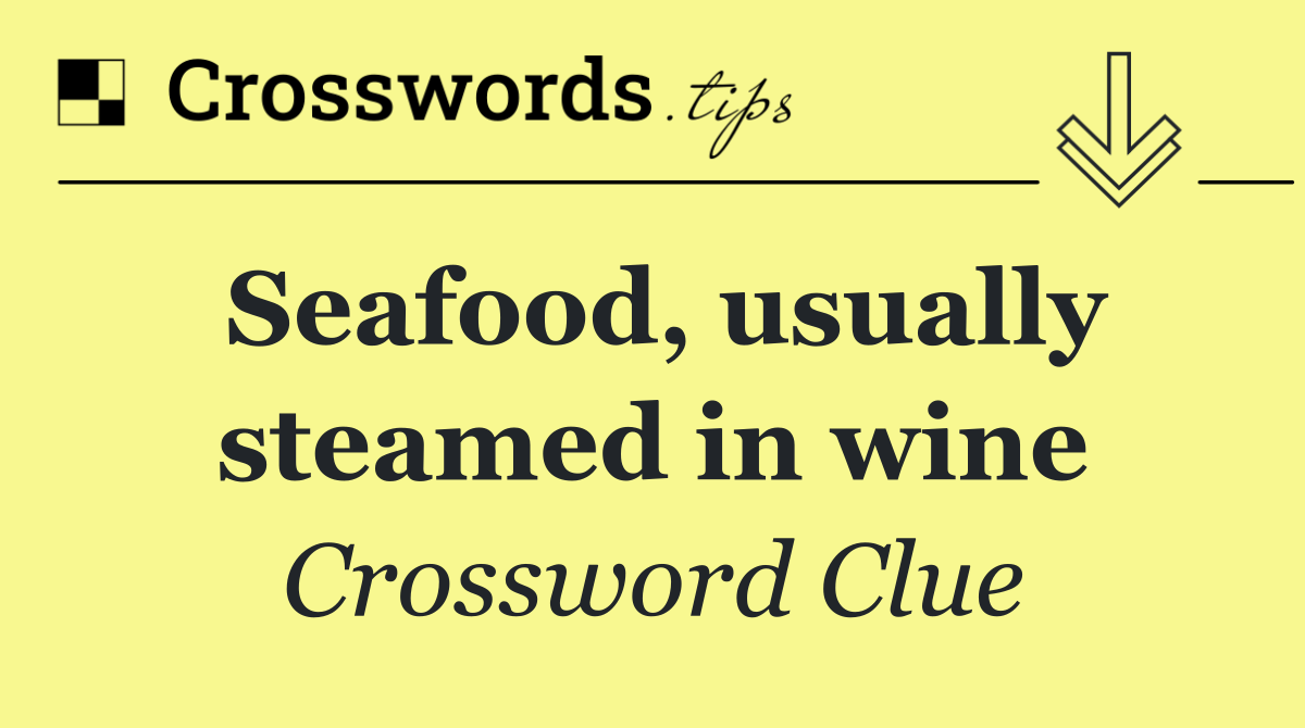 Seafood, usually steamed in wine