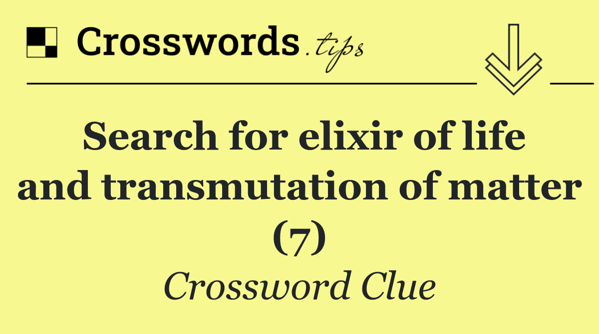 Search for elixir of life and transmutation of matter (7)