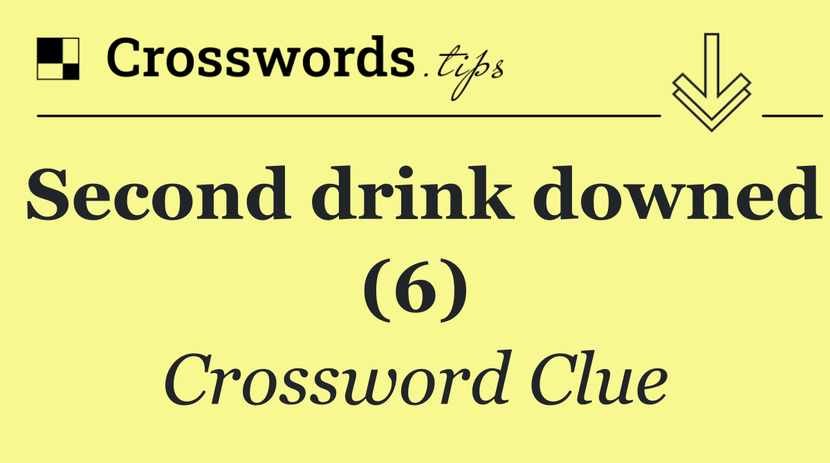 Second drink downed (6) Crossword Clue Answer October 19 2024