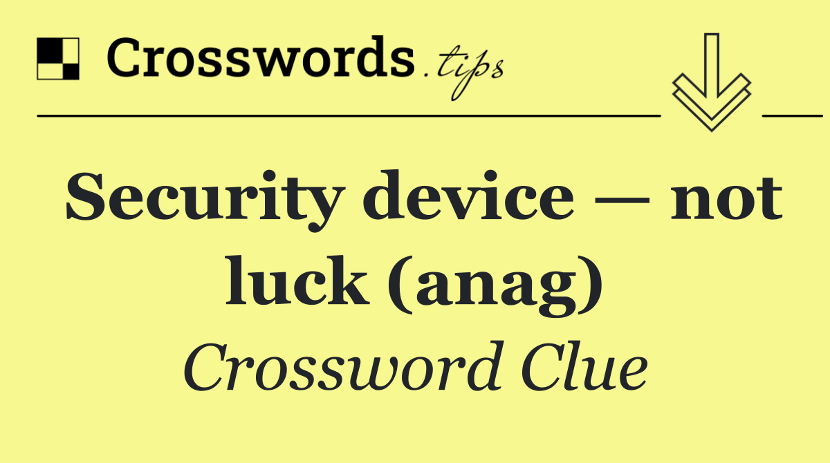 Security device — not luck (anag)