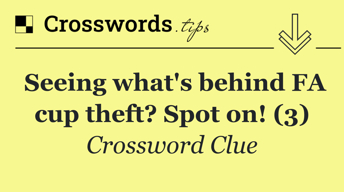 Seeing what's behind FA cup theft? Spot on! (3)