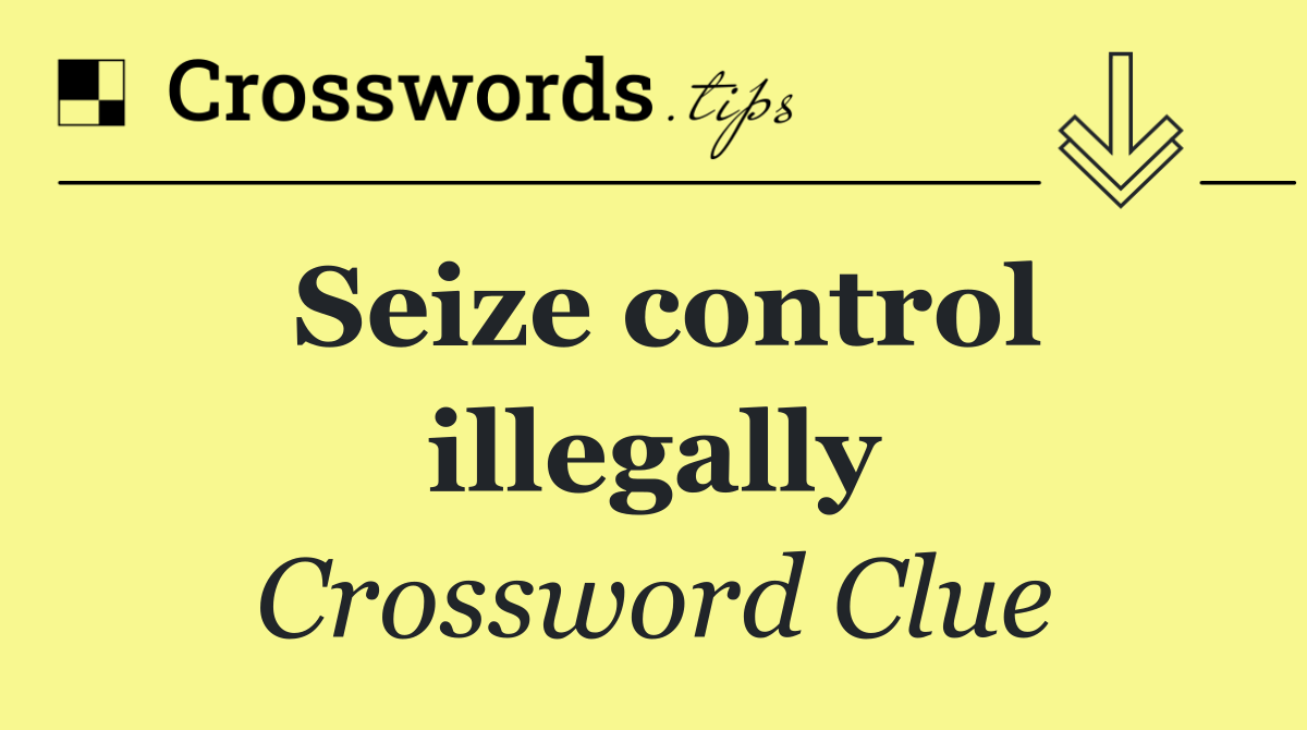 Seize control illegally