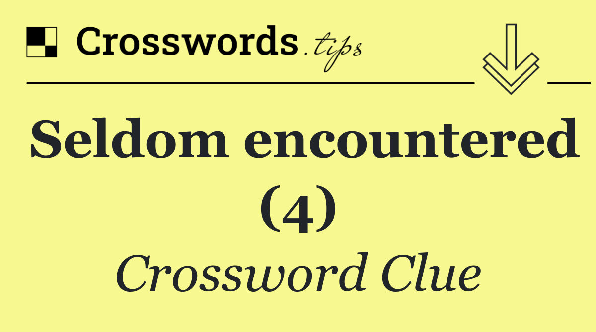 Seldom encountered (4)