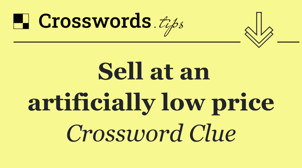 Sell at an artificially low price