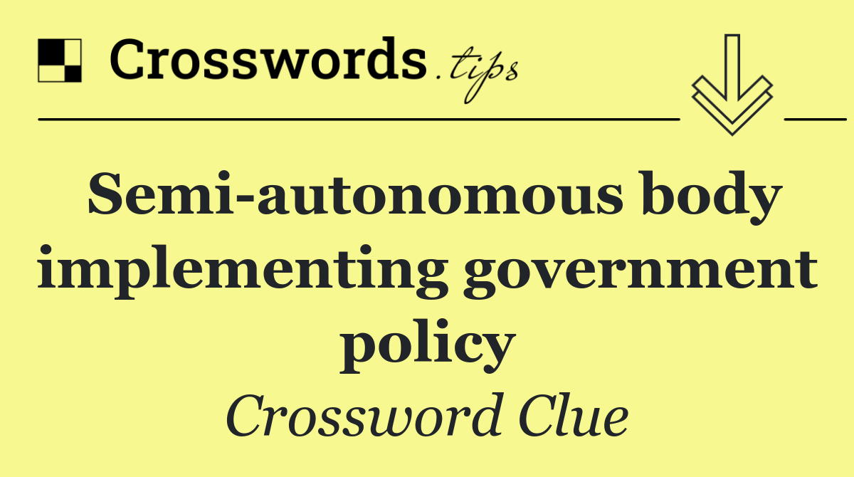 Semi autonomous body implem­enting government policy