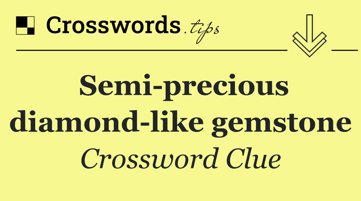 Semi precious diamond like gemstone