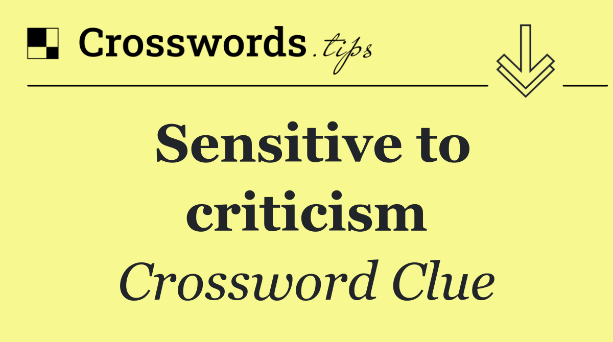 Sensitive to criticism