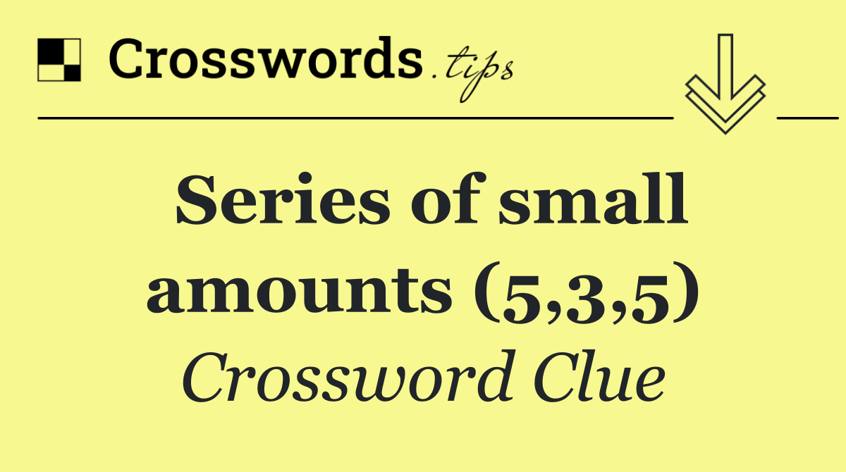 Series of small amounts (5,3,5)