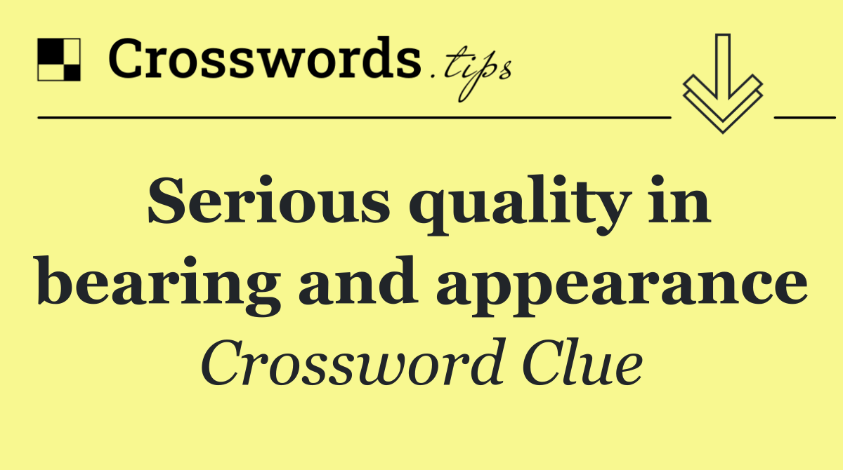 Serious quality in bearing and appearance