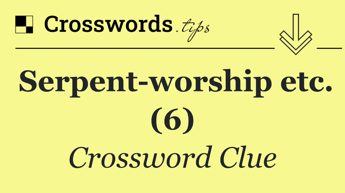 Serpent worship etc. (6)