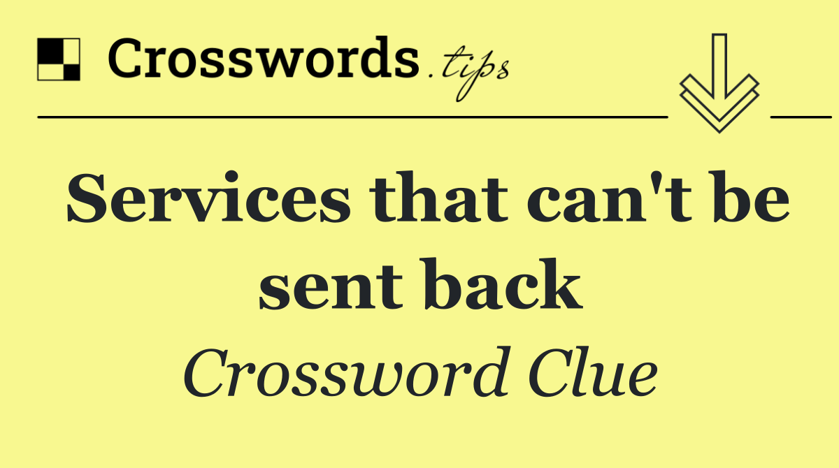 Services that can't be sent back