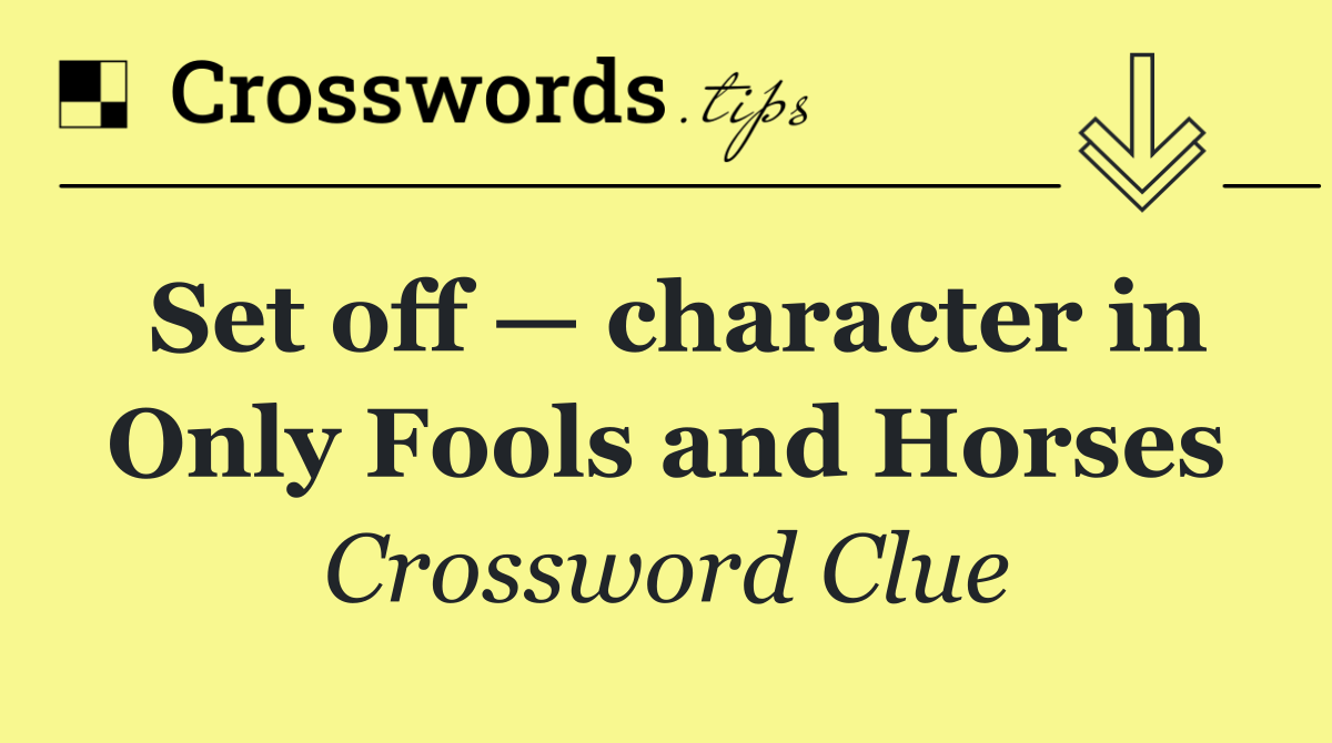 Set off — character in Only Fools and Horses