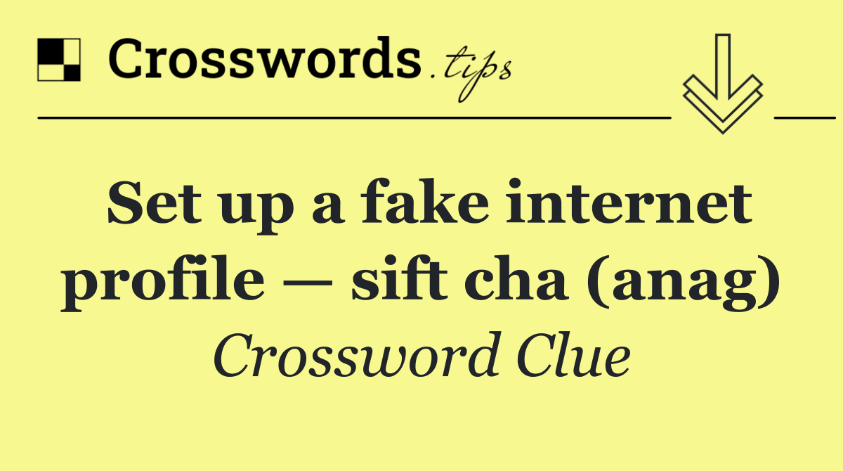 Set up a fake internet profile — sift cha (anag)