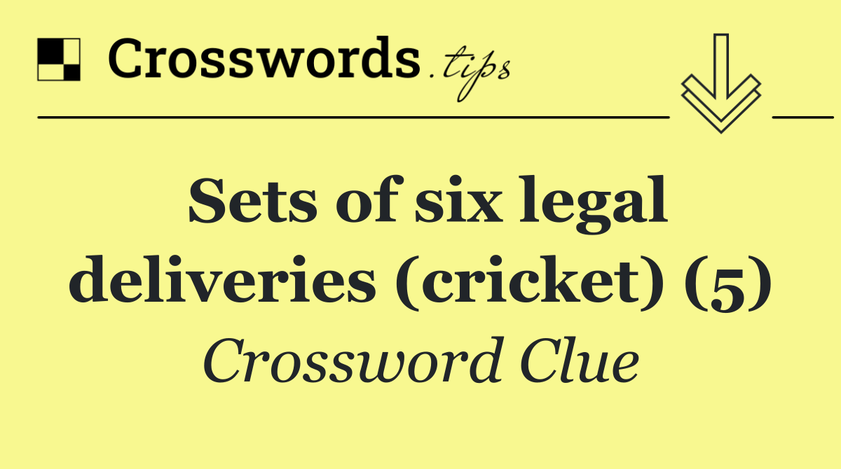 Sets of six legal deliveries (cricket) (5)