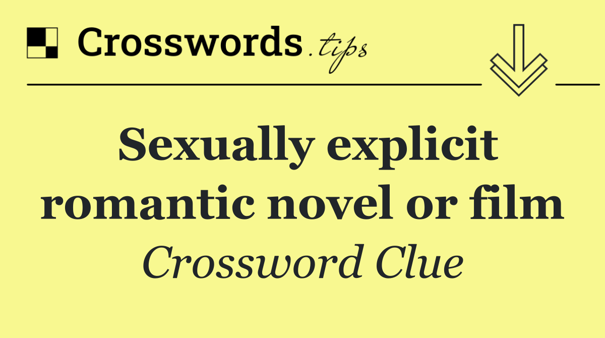 Sexually explicit romantic novel or film