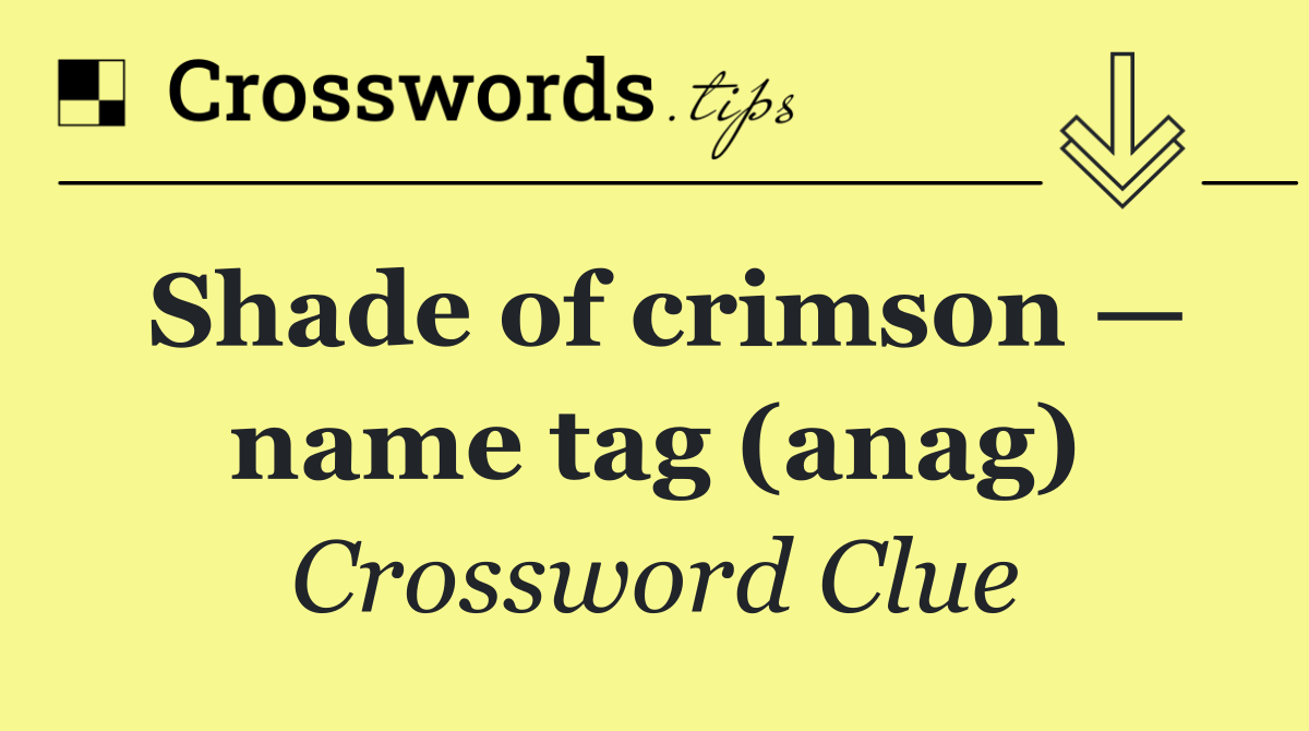 Shade of crimson — name tag (anag)