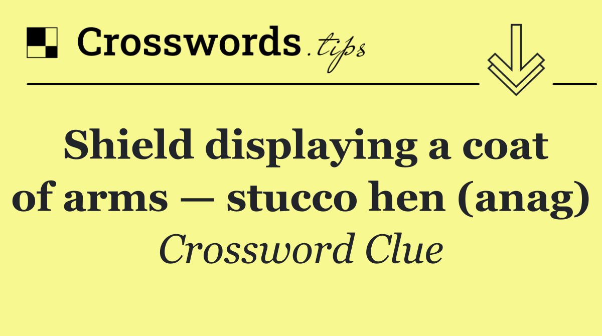 Shield displaying a coat of arms — stucco hen (anag)