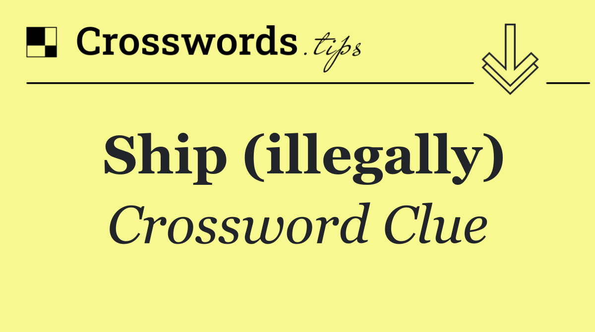 Ship (illegally)