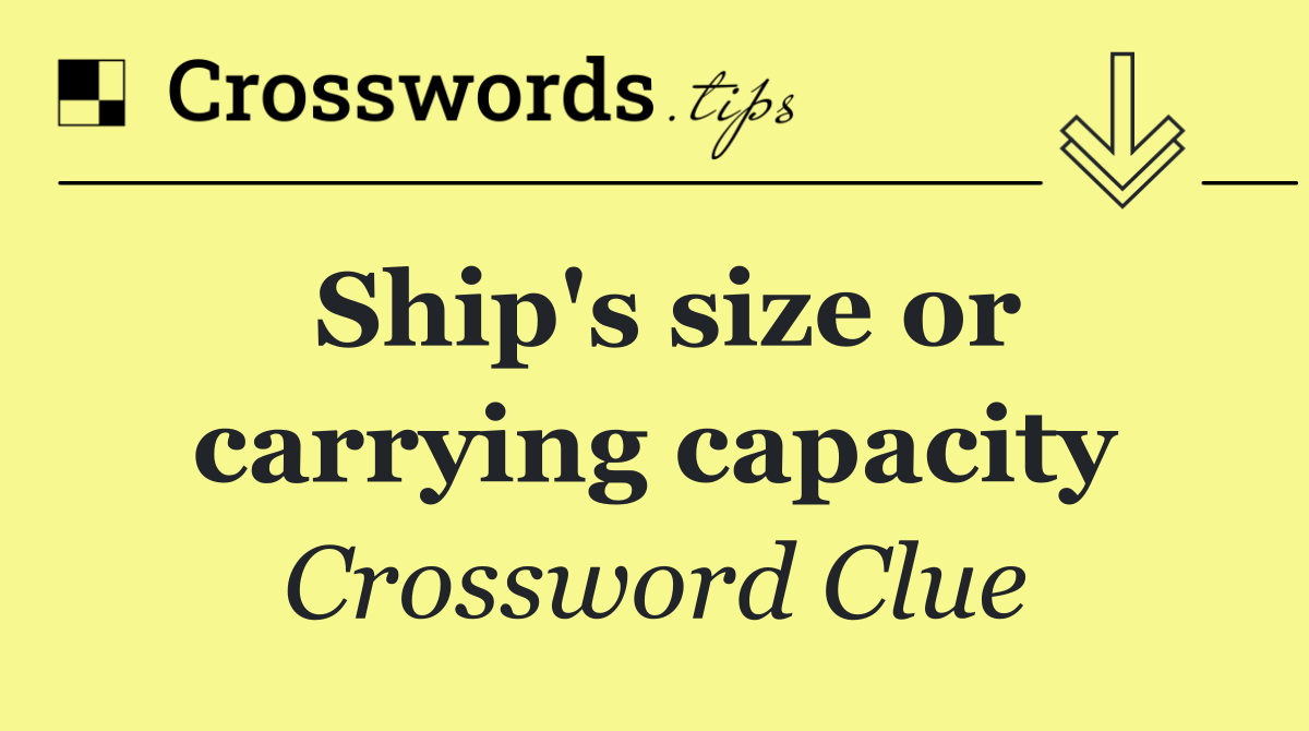 Ship's size or carrying capacity
