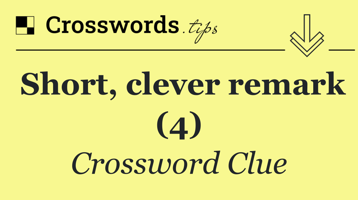 Short, clever remark (4) - Crossword Clue Answer - October 27 2026