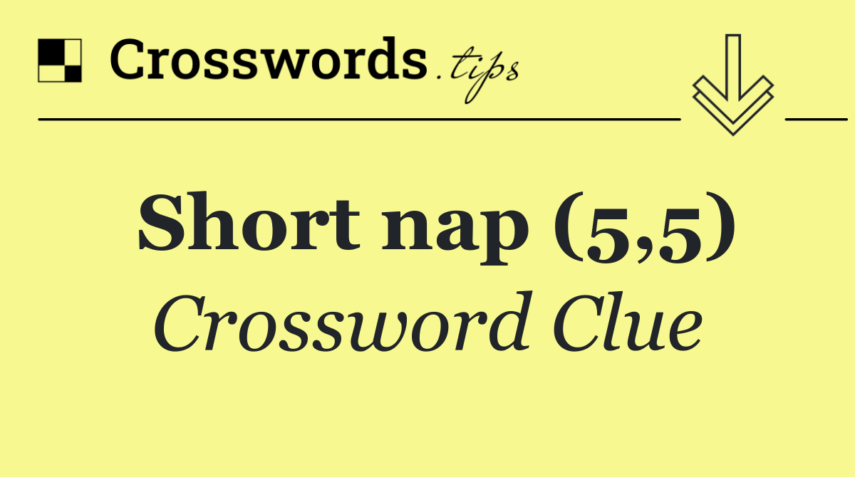 Short nap (5,5)