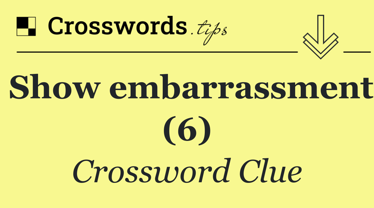 Show embarrassment (6)