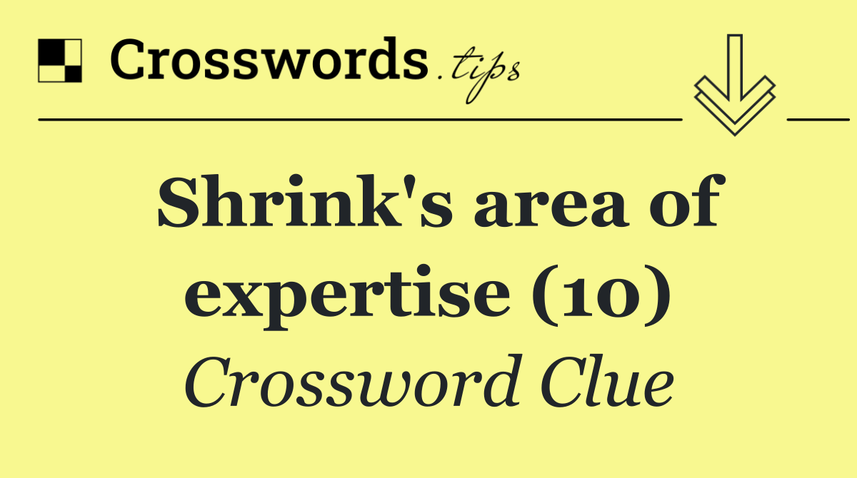 Shrink's area of expertise (10)