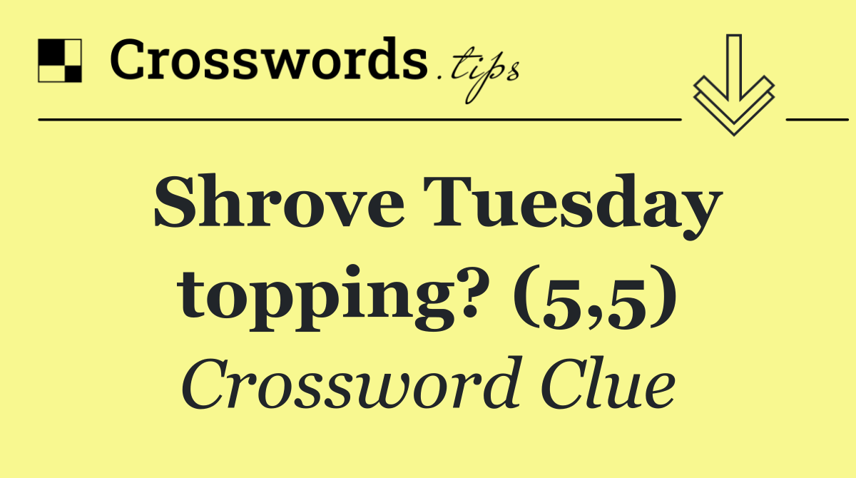 Shrove Tuesday topping? (5,5)