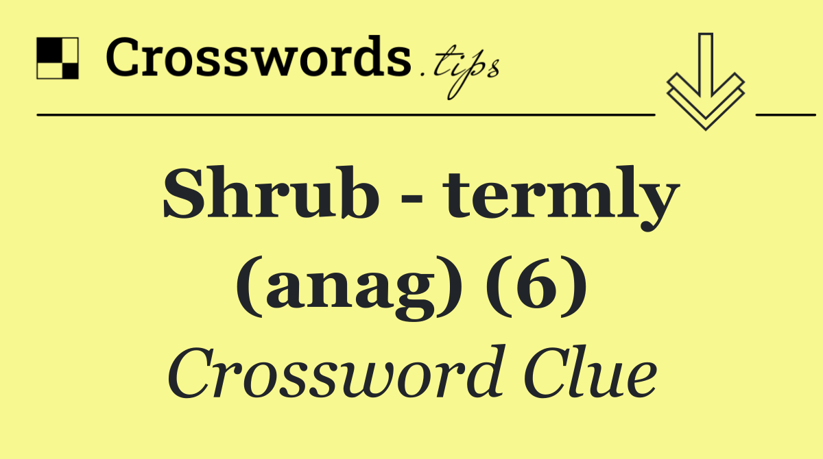 Shrub   termly (anag) (6)