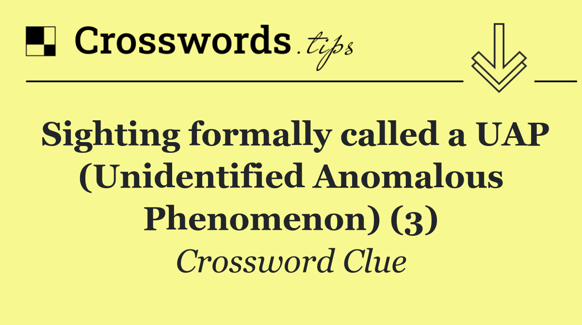 Sighting formally called a UAP (Unidentified Anomalous Phenomenon) (3)