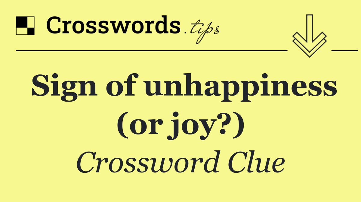 Sign of unhappiness (or joy?)