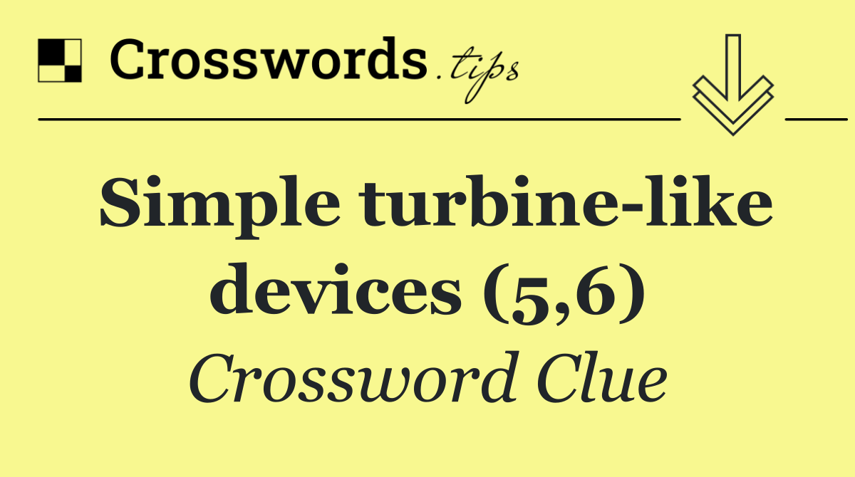 Simple turbine like devices (5,6)