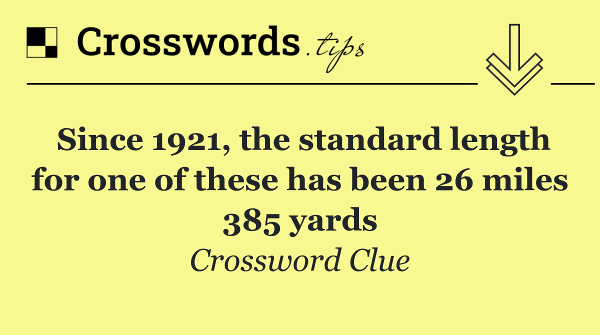 Since 1921, the standard length for one of these has been 26 miles 385 yards
