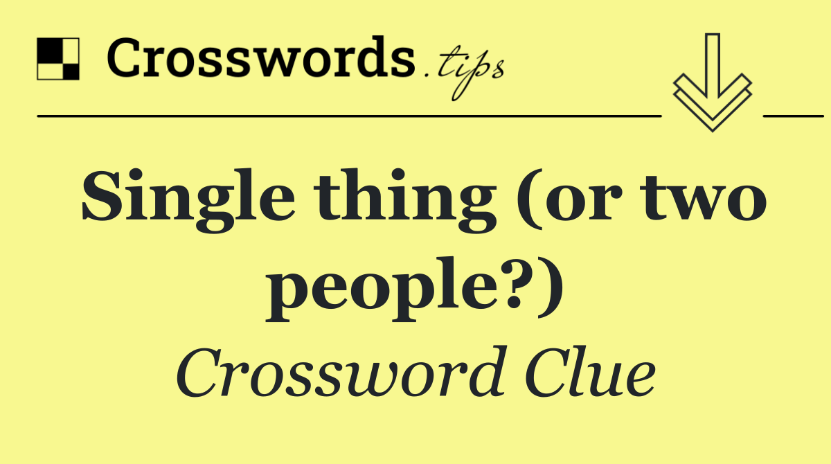 Single thing (or two people?)
