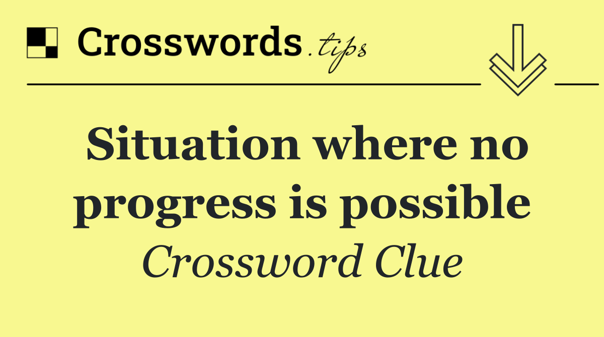 Situation where no progress is possible