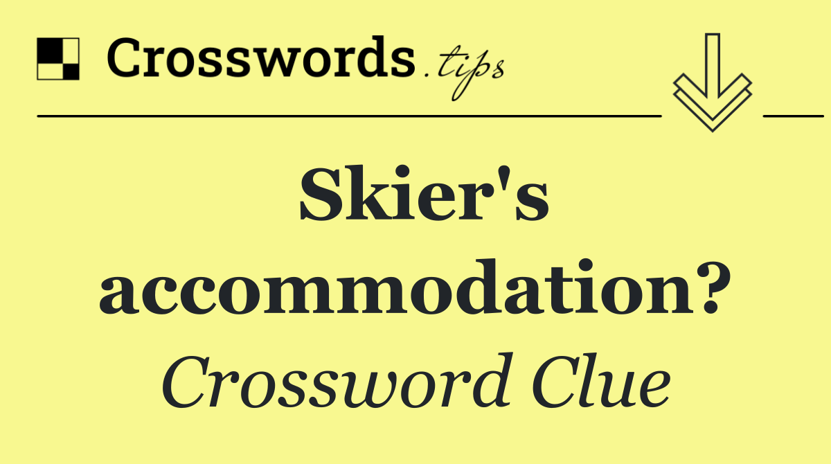 Skier's accommodation?
