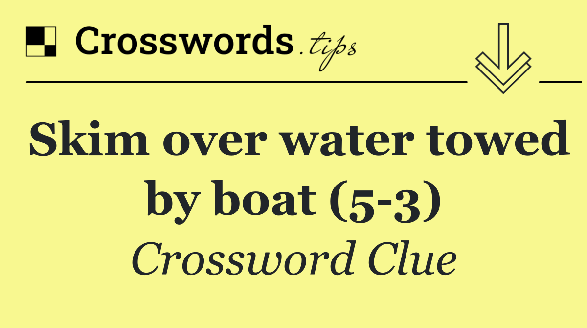 Skim over water towed by boat (5 3)