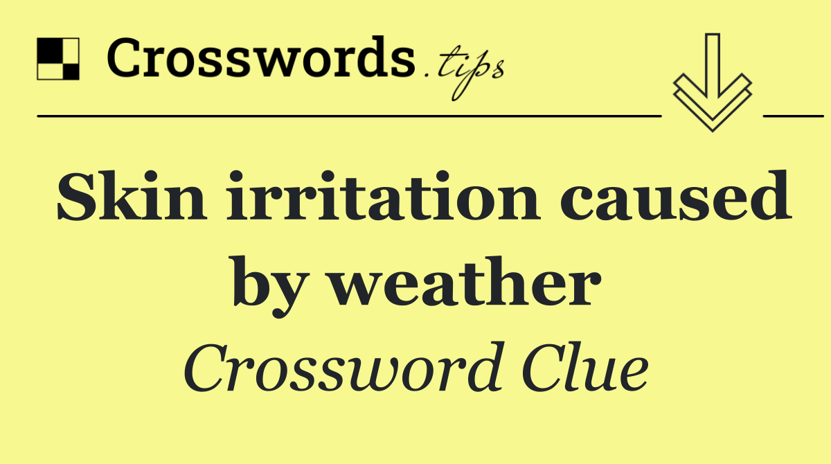 Skin irritation caused by weather