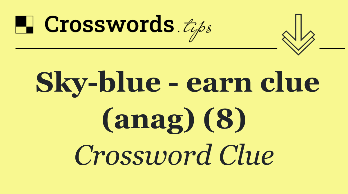 Sky blue   earn clue (anag) (8)