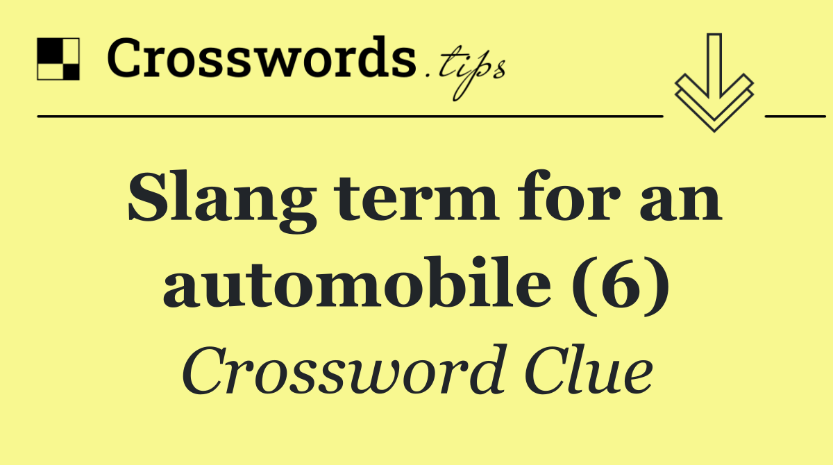Slang term for an automobile (6)