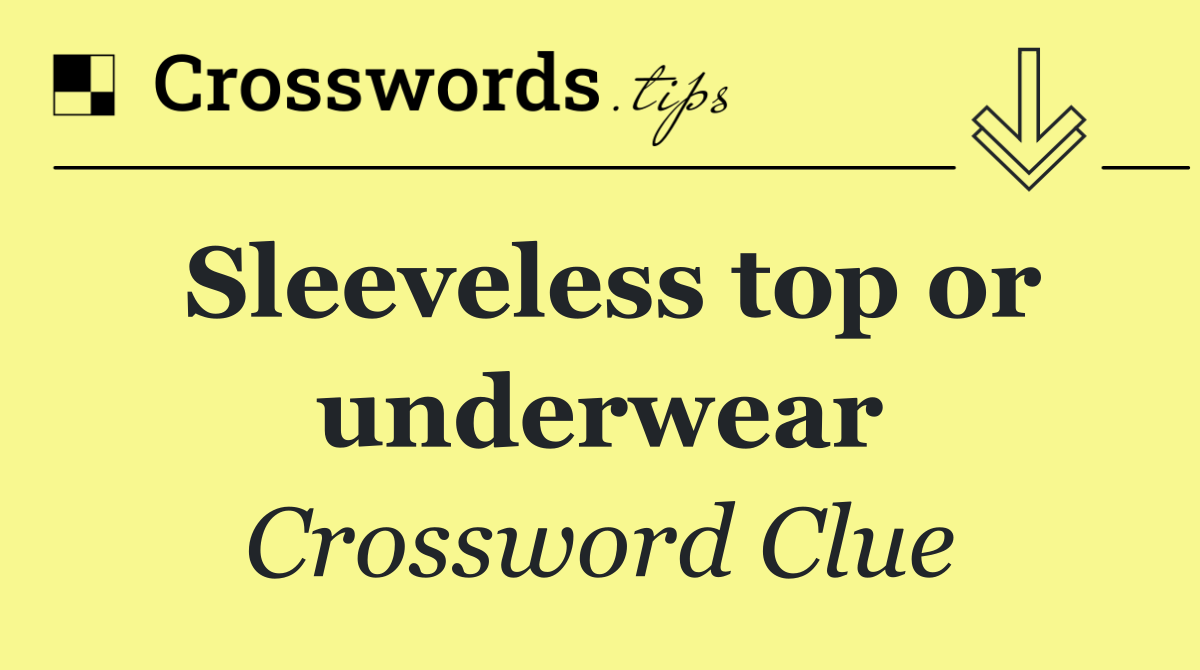 Sleeveless top or underwear