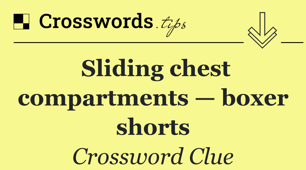 Sliding chest compartments — boxer shorts
