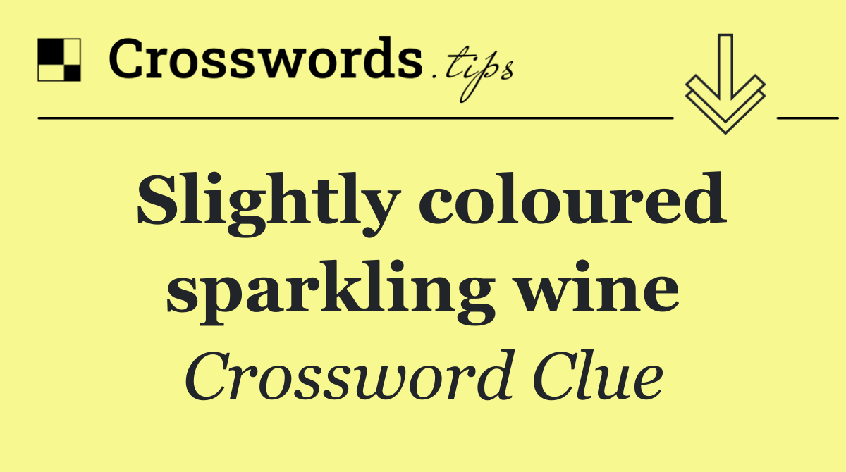 Slightly coloured sparkling wine