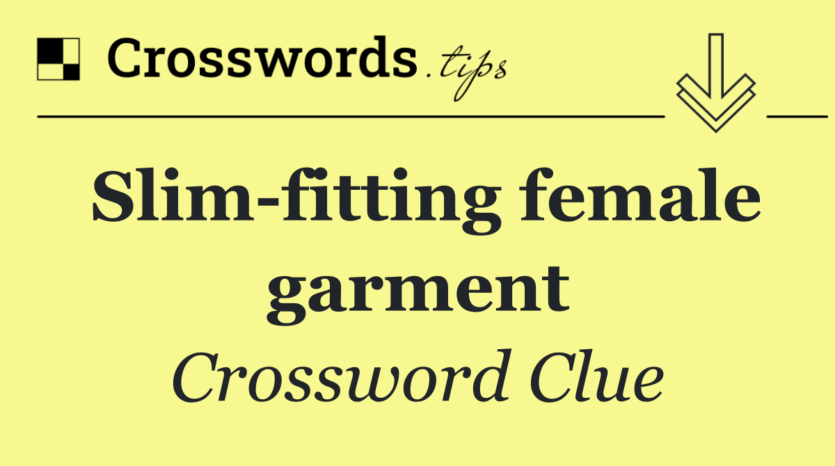 Slim fitting female garment