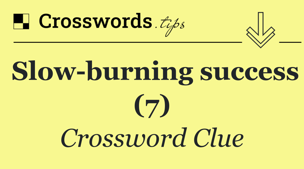 Slow burning success (7)