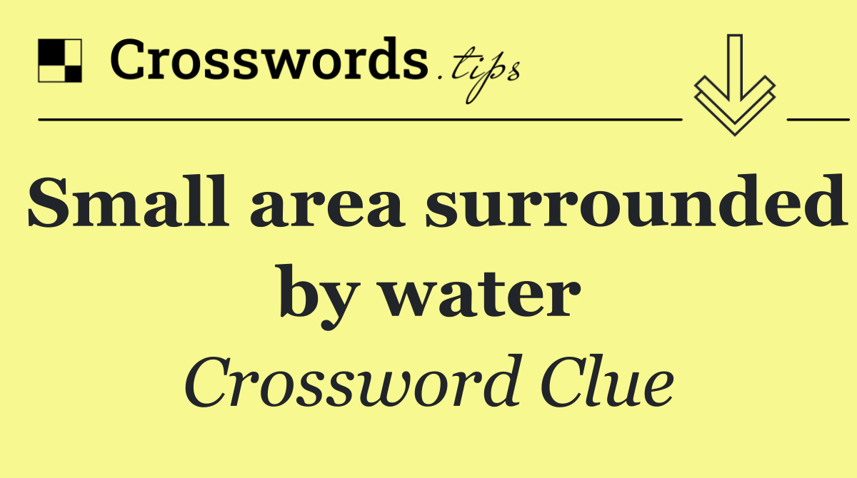 Small area surrounded by water