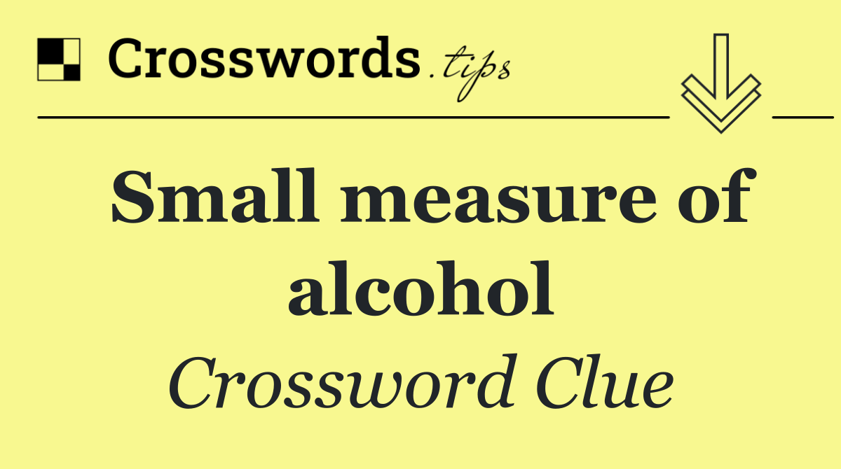 Small measure of alcohol