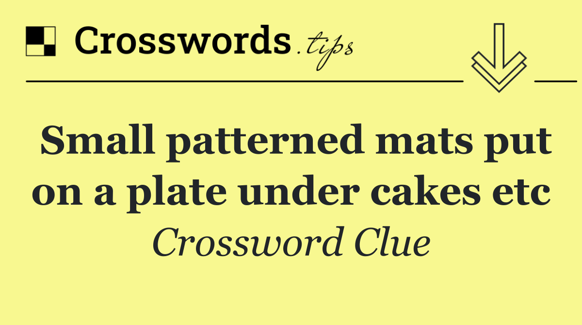 Small patterned mats put on a plate under cakes etc